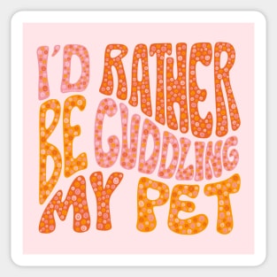 I'd Rather Be Cuddling My Pet Sticker